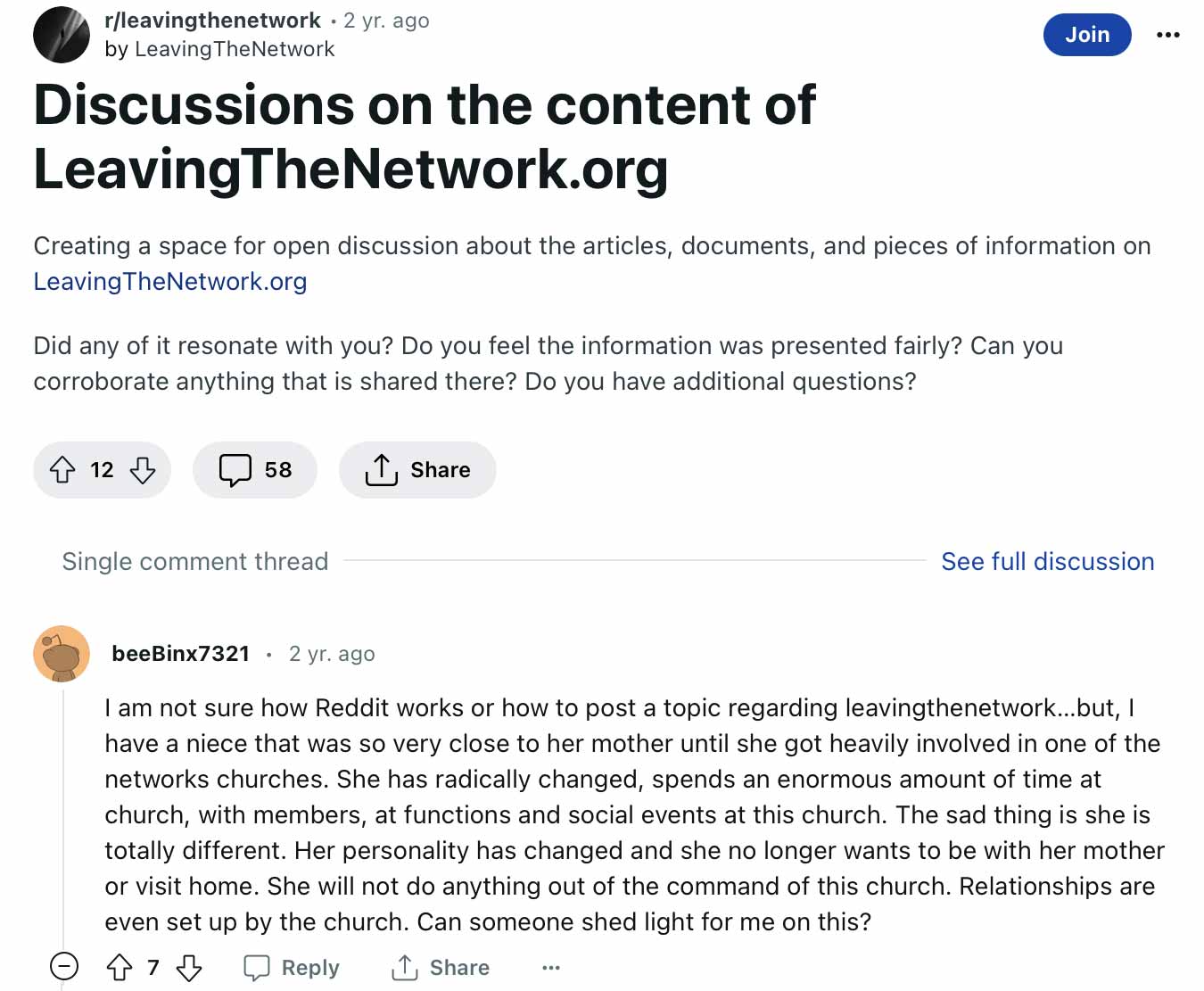 I am not sure how Reddit works or how to post a topic regarding leavingthenetwork...but, I have a niece that was so very close to her mother until she got heavily involved in one of the networks churches. She has radically changed, spends an enormous amount of time at church, with members, at functions and social events at this church. The sad thing is she is totally different. Her personality has changed and she no longer wants to be with her mother or visit home. She will not do anything out of the command of this church. Relationships are even set up by the church. Can someone shed light for me on this?"